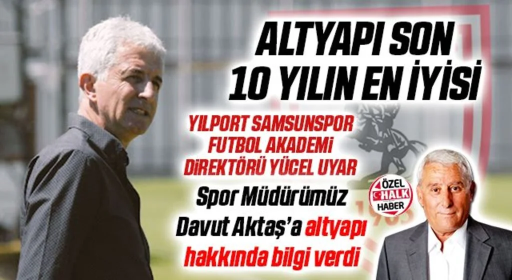Yılport Samsunspor Futbol Akademisi Direktörü Yücel Uyar: Altyapı Son 10 Yılın En İyisi