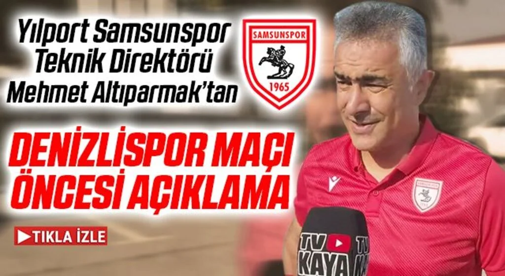 Yılport Samsunspor Teknik Direktörü Mehmet Altıparmak'tan Denizlispor Maçı Öncesi Açıklama