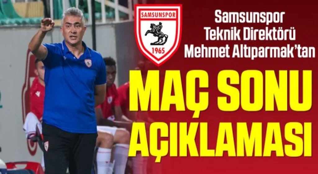 Yılport Samsunspor Teknik Direktörü Mehmet Altıparmak'tan Denizlispor Maçı Sonrası Açıklama
