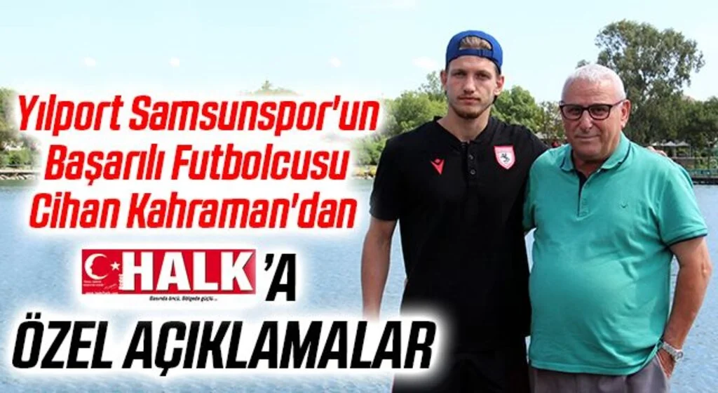Yılport Samsunspor'un Başarılı Futbolcusu Cihan Kahraman'dan Hedef Halk'a Özel Açıklamalar