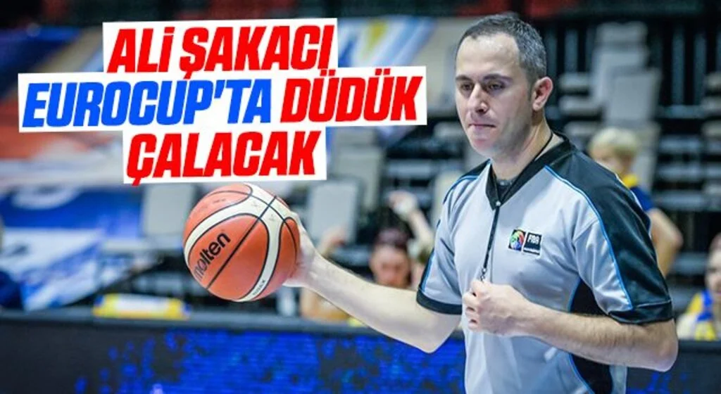 Ali Şakacı Eurocup'ta Düdük Çalacak
