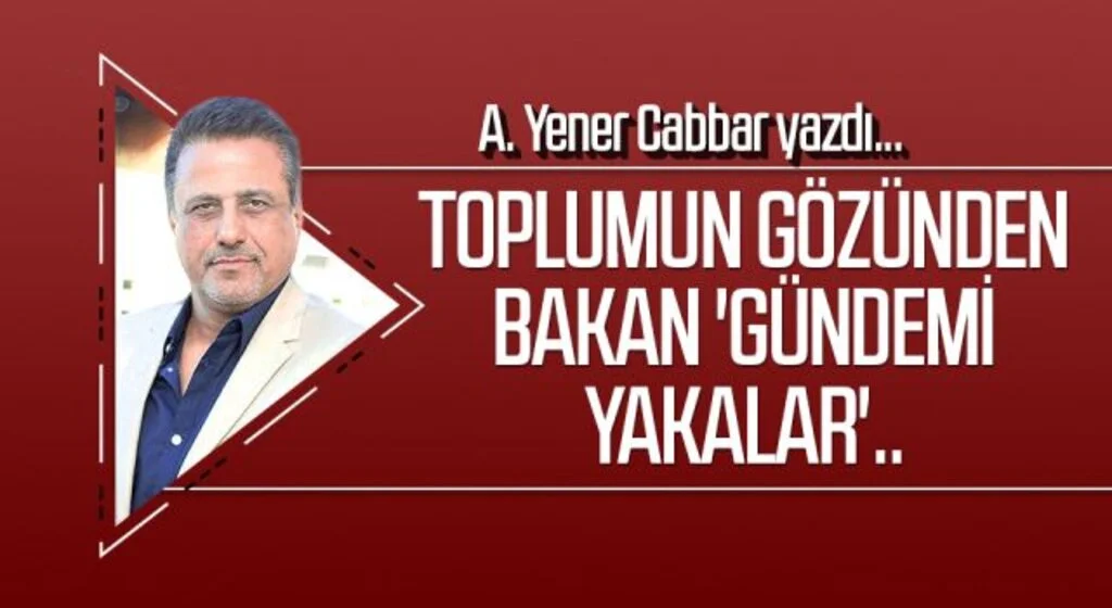 A.YENER CABBAR yazdı: Toplumun gözünden bakan 'gündemi yakalar'..