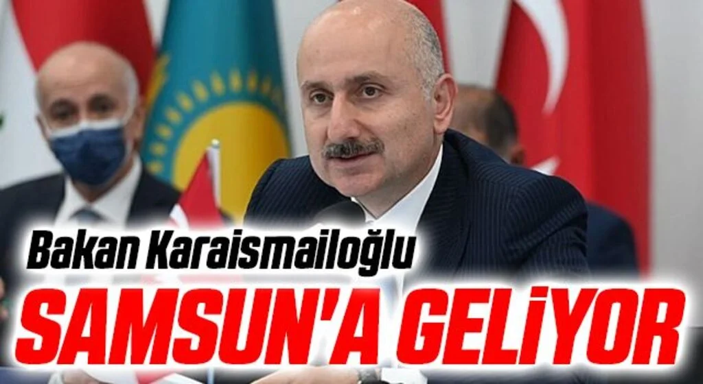 Bakan Karaismailoğlu Samsun'a geliyor