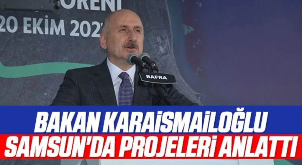 Bakan Karaismailoğlu Samsun'da projeleri anlattı