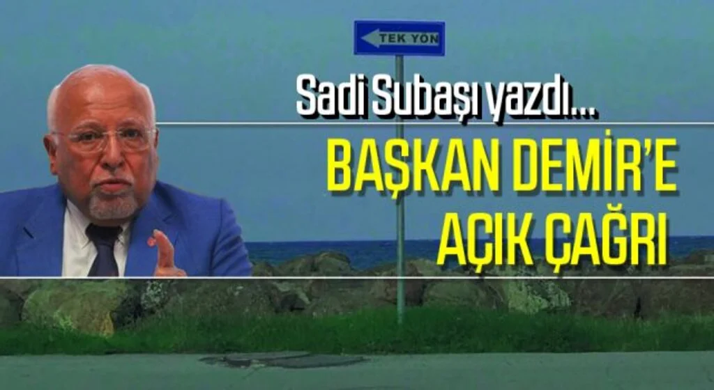 Başkan Demir’e açık çağrı Sadi Subaşı yazdı