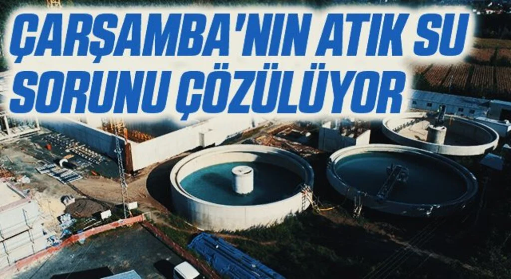 Çarşamba'nın atık su sorunu çözülüyor