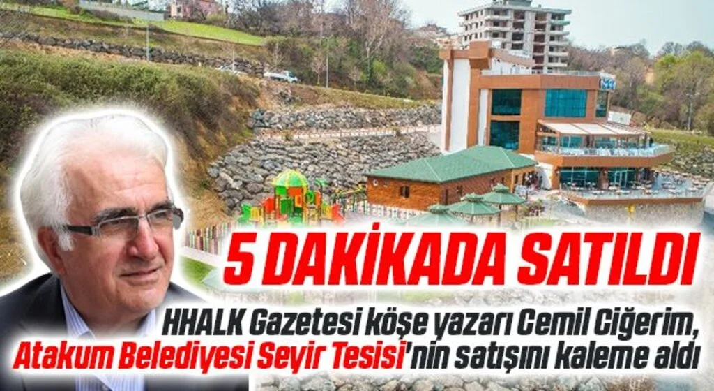 Cemil Ciğerim'in kaleminden: 'Atakum Seyir Tesisi 5 dakikada satıldı'