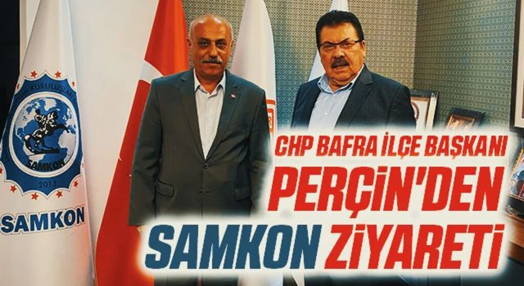 CHP Bafra İlçe Başkanı Vahit Perçin'den SAMKON Ziyareti