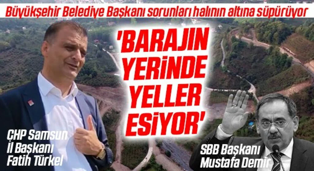 CHP Samsun İl Başkanı Fatih Türkel: Barajın yerinde yeller esiyor