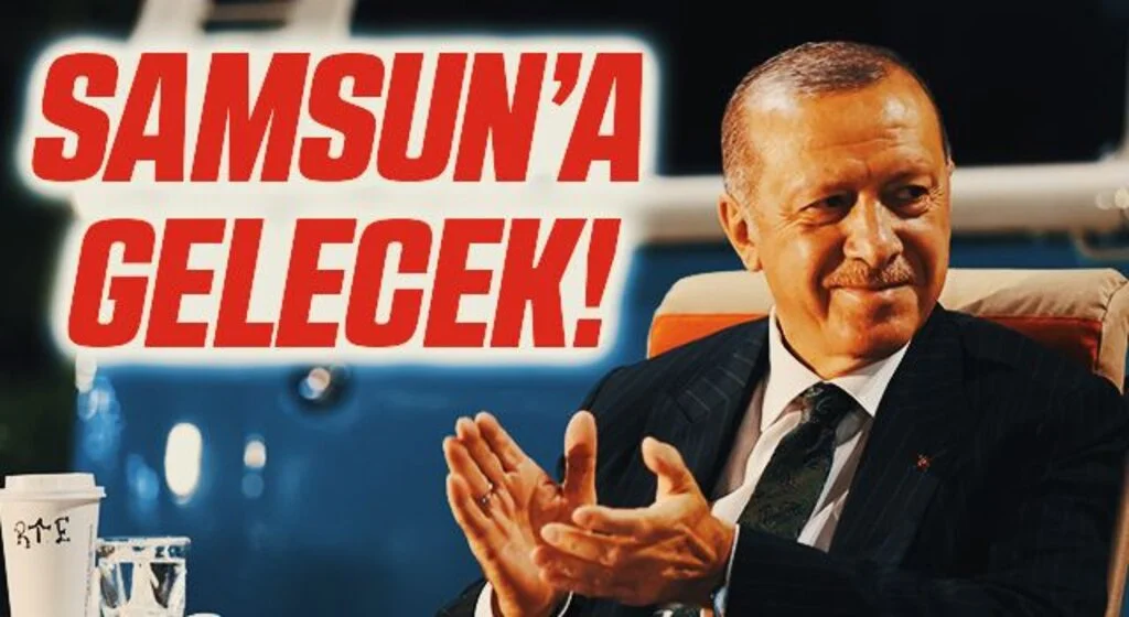 Cumhurbaşkanı Erdoğan Samsun'a gelecek