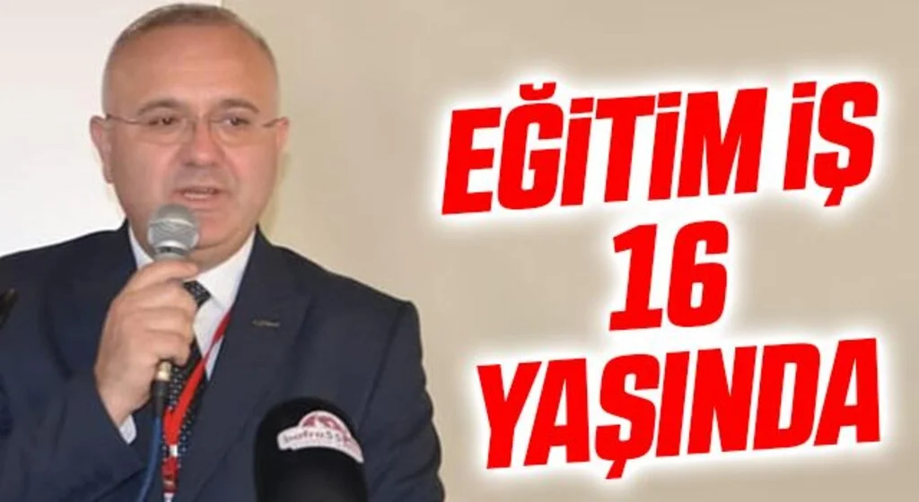 Eğitim İş 16 yaşında