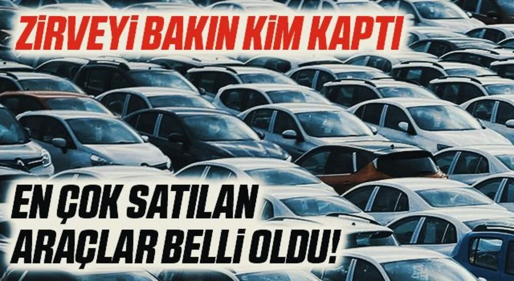 En çok satılan sıfır araç marka ve modelleri belli oldu! Zirveyi bakın kim kaptı
