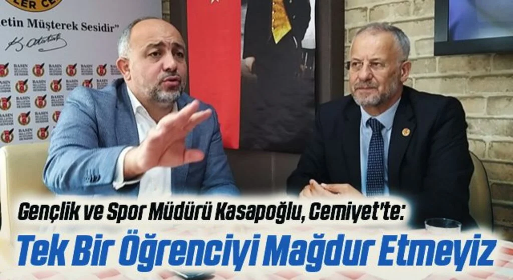 Gençlik ve Spor Müdürü Kasapoğlu, Cemiyet'te: Tek Bir Öğrenciyi Mağdur Etmeyiz