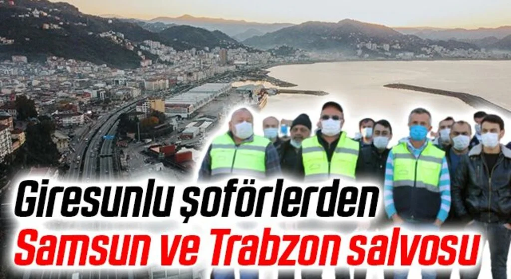 Giresunlu şoförlerden Samsun ve Trabzon salvosu