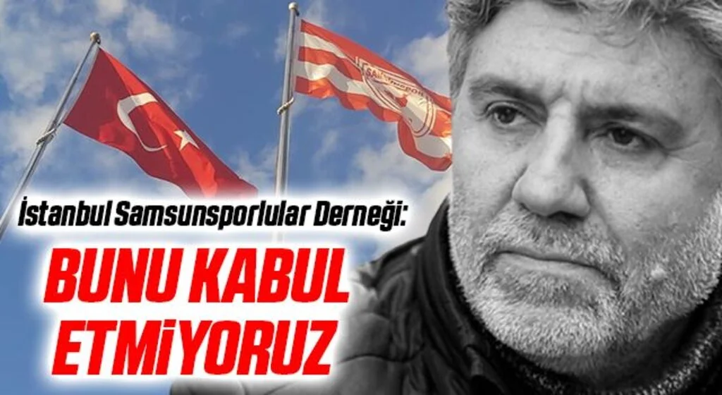 İstanbul Samsunsporlular Derneği: Bunu Kabul Etmiyoruz 