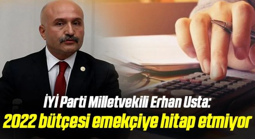 İYİ Parti Milletvekili Erhan Usta: 2022 bütçesi emekçiye hitap etmiyor 