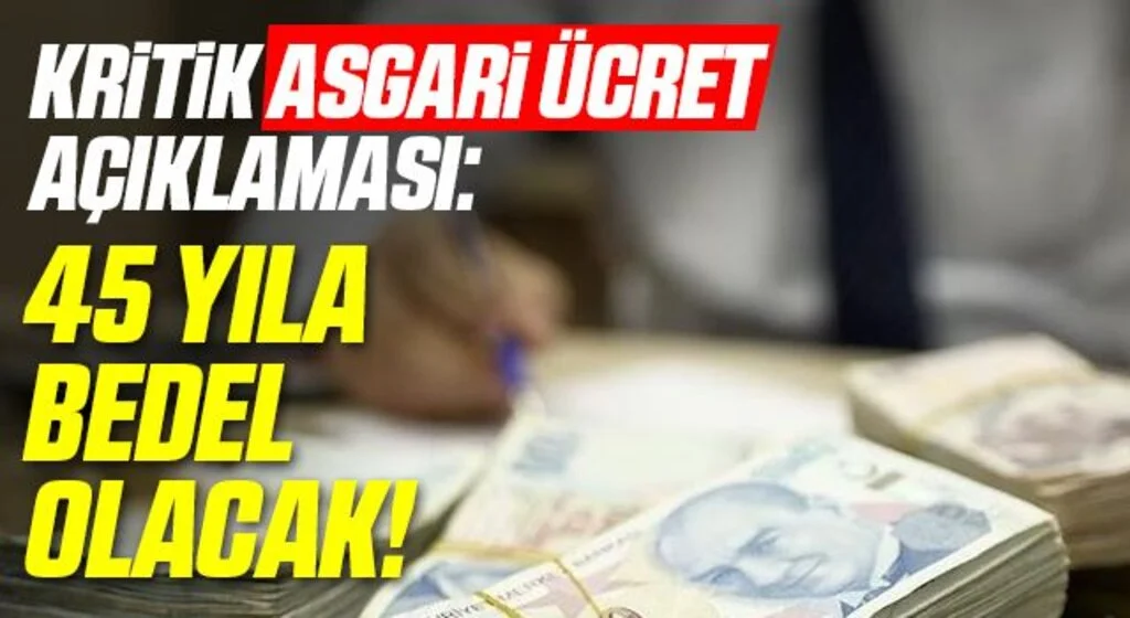 Kritik Asgari Ücret Açıklaması: 45 Yıla Bedel Olacak!