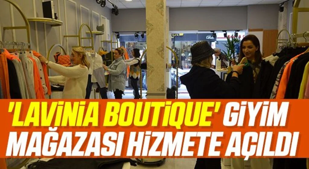 'Lavinia Boutique' giyim mağazası hizmete açıldı
