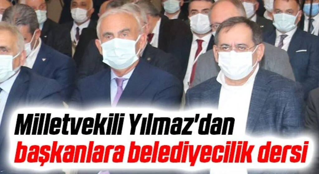 Milletvekili Yılmaz'dan başkanlara belediyecilik dersi 