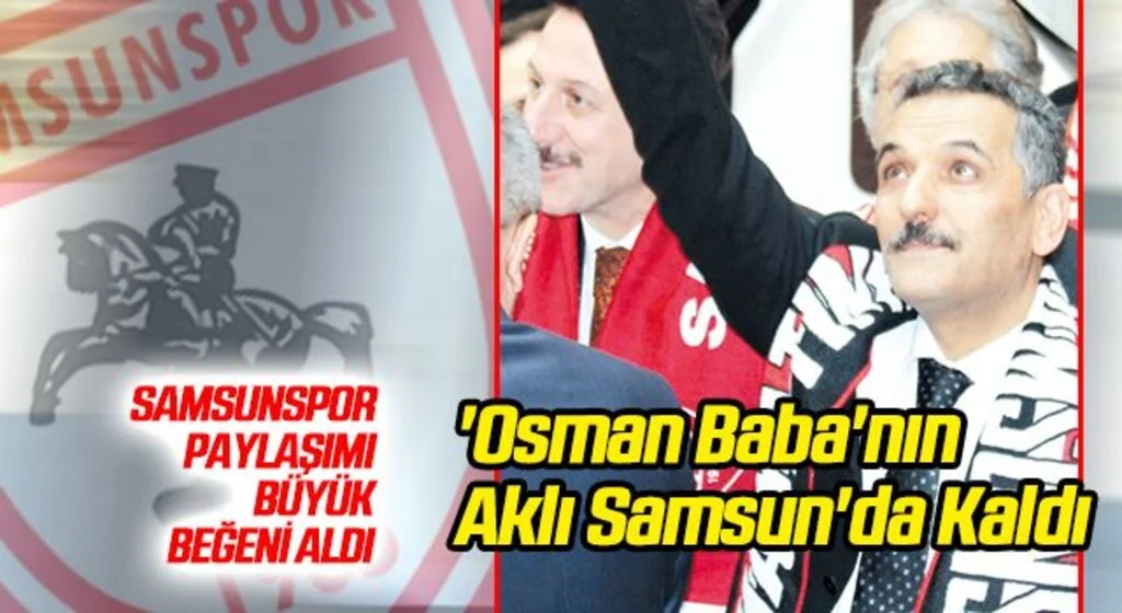 'Osman Baba'nın Aklı Samsun'da Kaldı