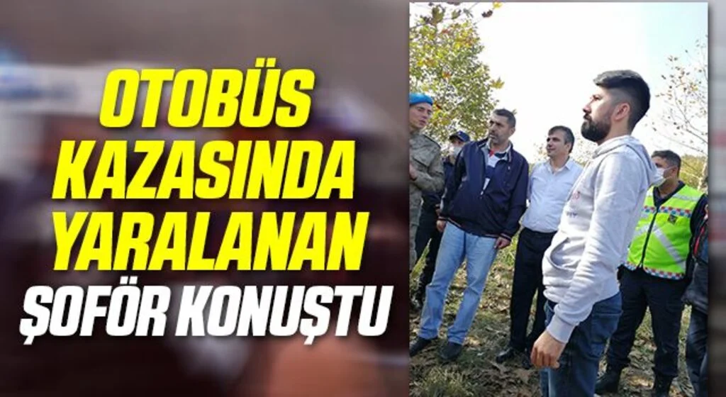 Otobüs kazasında yaralanan şoför konuştu