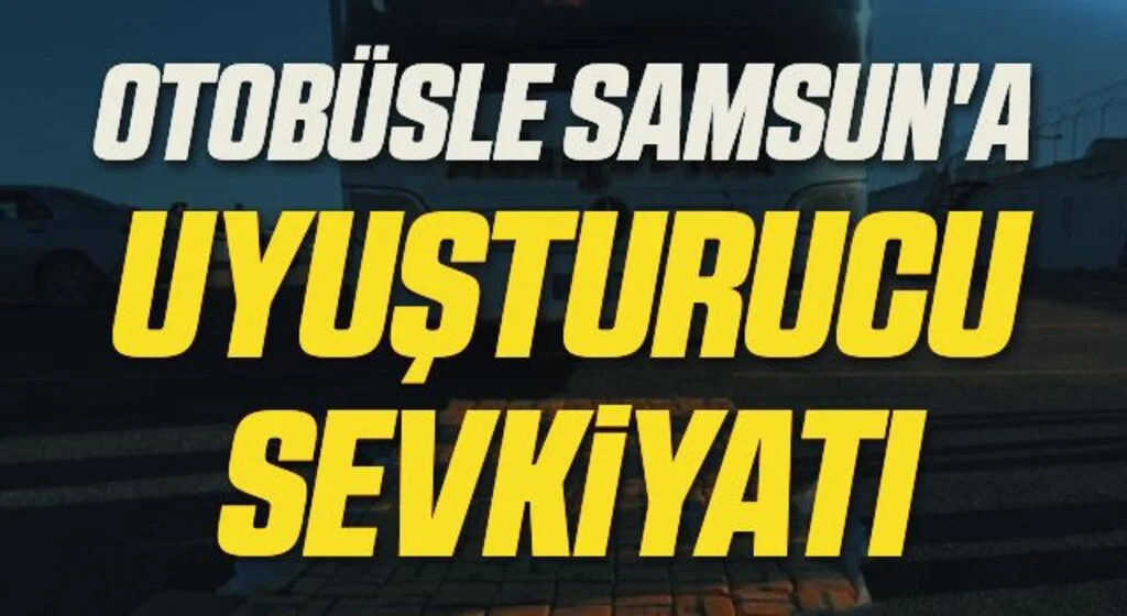 Otobüsle Samsun'a Uyuşturucu Sevkiyatı