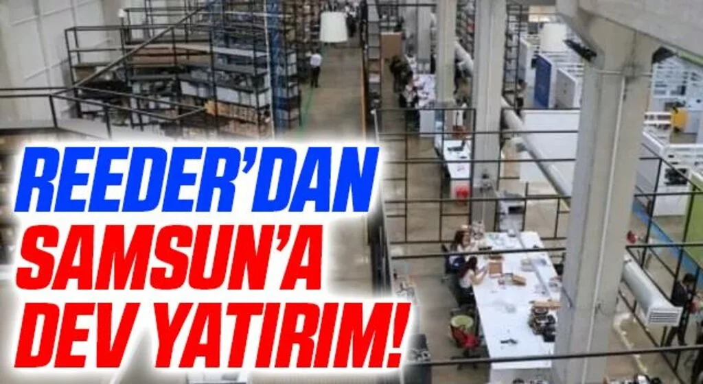Reeder'dan Karadeniz'de Bir İlk! Samsun'a Kuruluyor