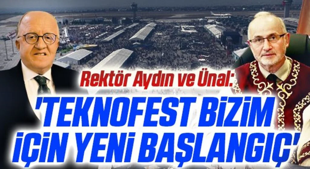 Rektör Aydın ve Ünal: 'Teknofest Bizim İçin Yeni Başlangıç'