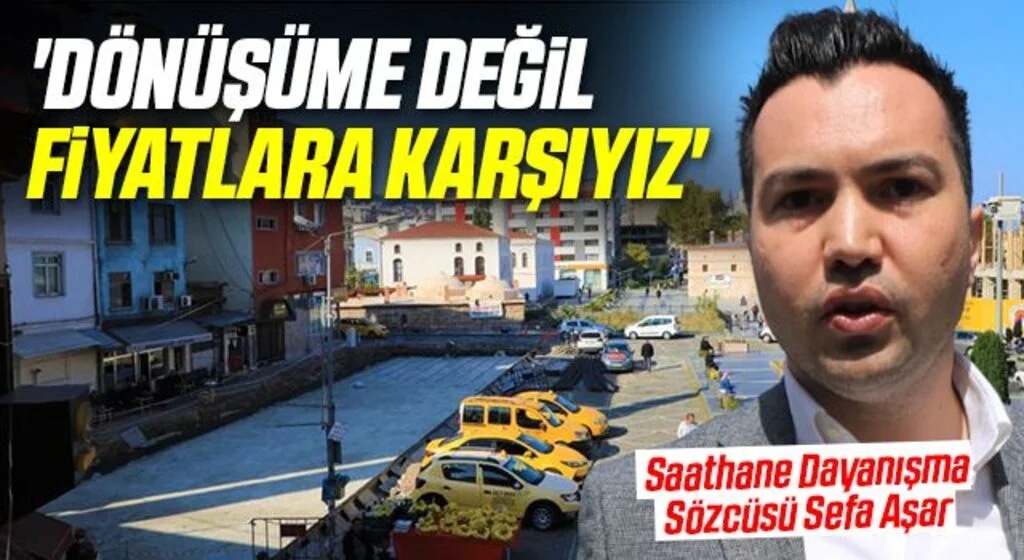 Saathane Dayanışma Sözcüsü Sefa Aşar: Dönüşüme değil fiyatlara karşıyız