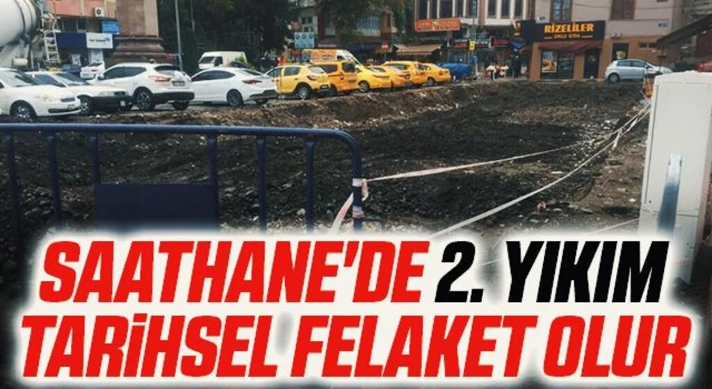 'Saathane'de 2. Yıkım Tarihsel Felaket Olur'