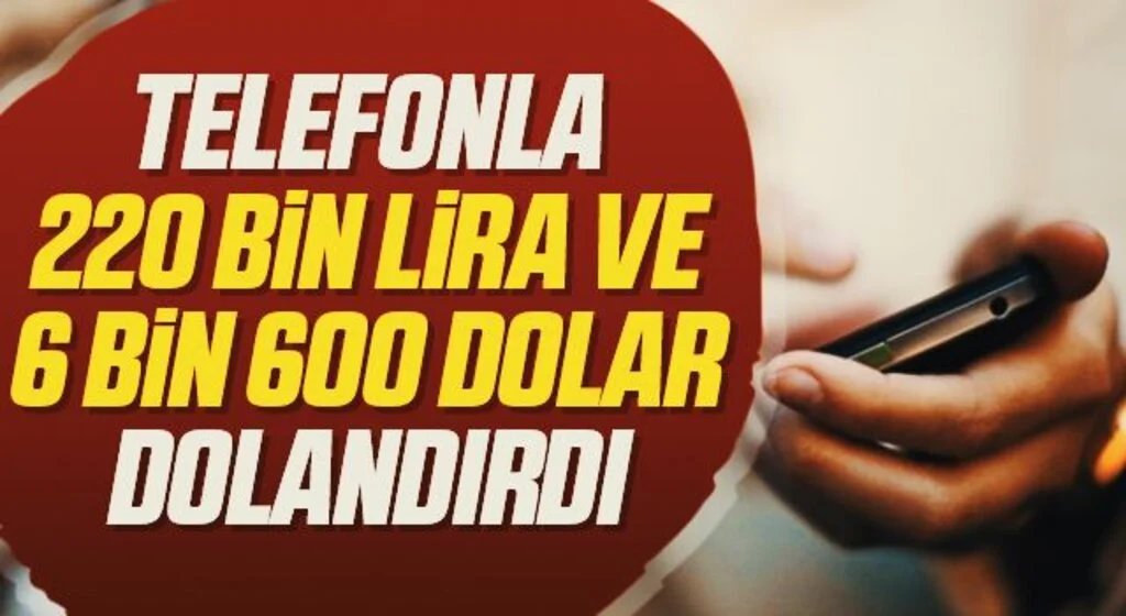 Sahte savcı telefonla 220 bin lira ve 6 bin 600 dolar dolandırdı