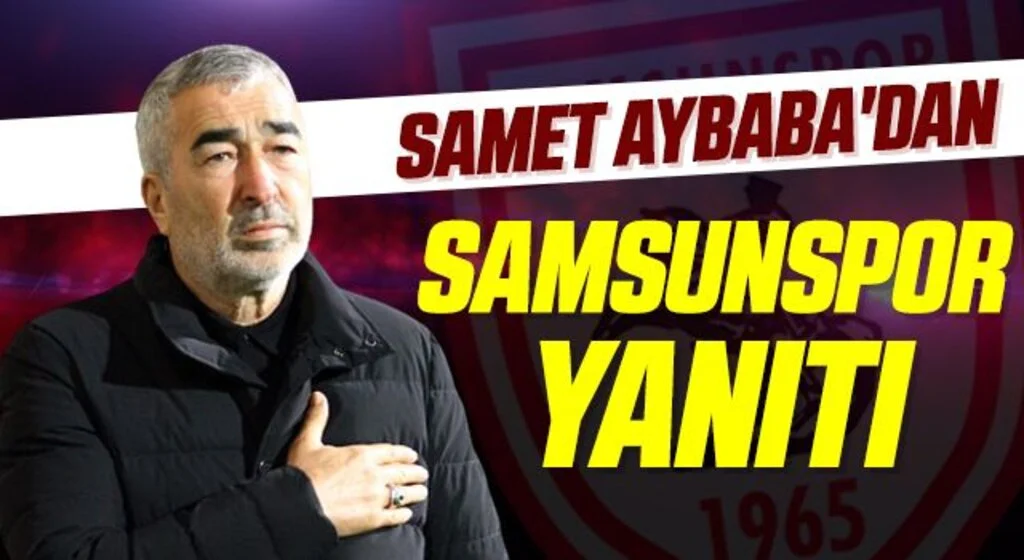 Samet Aybaba'dan Samsunspor yanıtı