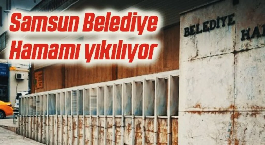 Samsun Belediye Hamamı yıkılıyor 