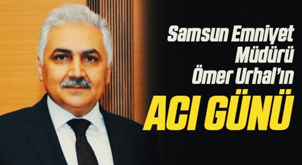 Samsun Emniyet Müdürü Ömer Urhal’ın babası Sait Urhal vefat etti