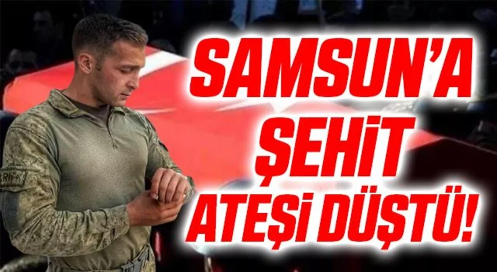 Samsun'a Şehit Ateşi Düştü!