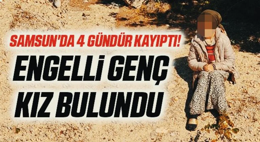 Samsun'da 4 Gündür Kayıptı! Engelli genç kız bulundu