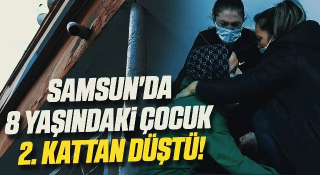 Samsun'da 8 Yaşındaki Çocuk Eve Balkondan Girmeye Çalışınca 2. Kattan Düştü