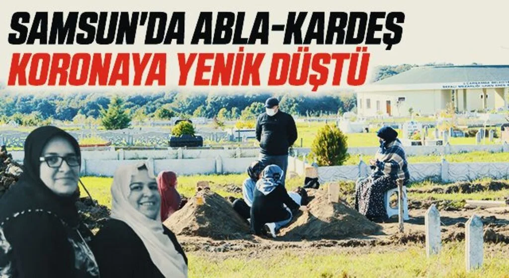 Samsun'da Abla-kardeş koronaya yenik düştü