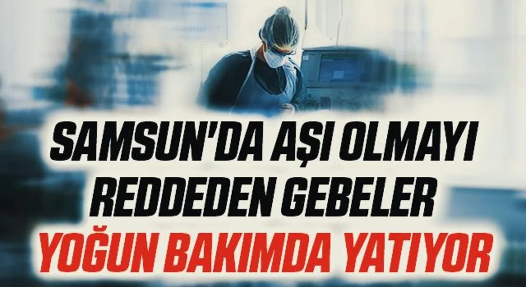 Samsun'da Aşı Olmayı Reddeden Gebeler Yoğun Bakımda Yatıyor