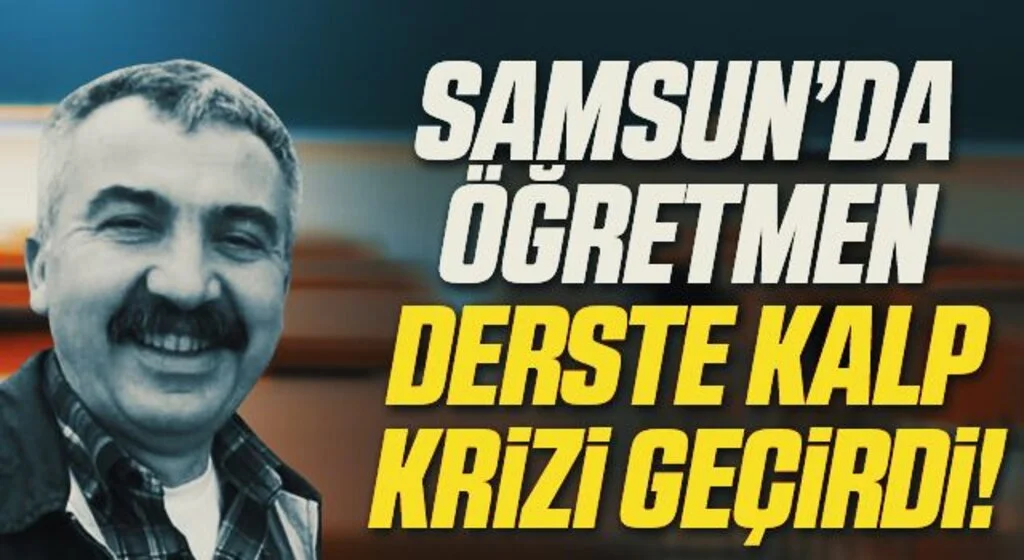 Samsun'da Derste kalp krizi geçiren öğretmen hayatını kaybetti