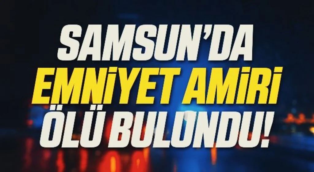 Samsun'da Emekli emniyet amiri evinde ölü bulundu