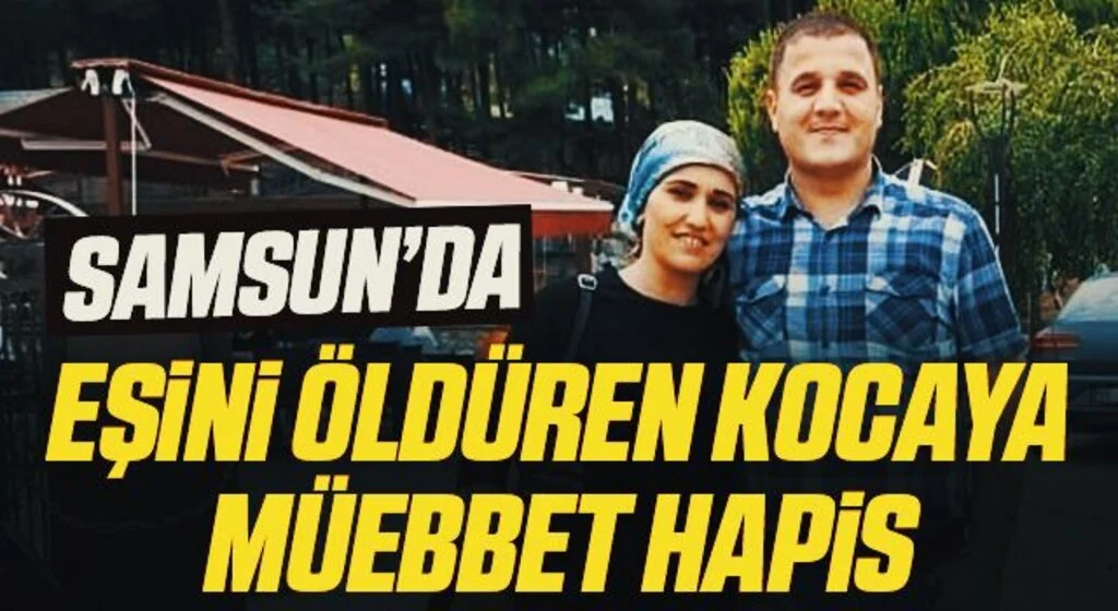 Samsun'da Eşini öldüren kocaya müebbet hapis