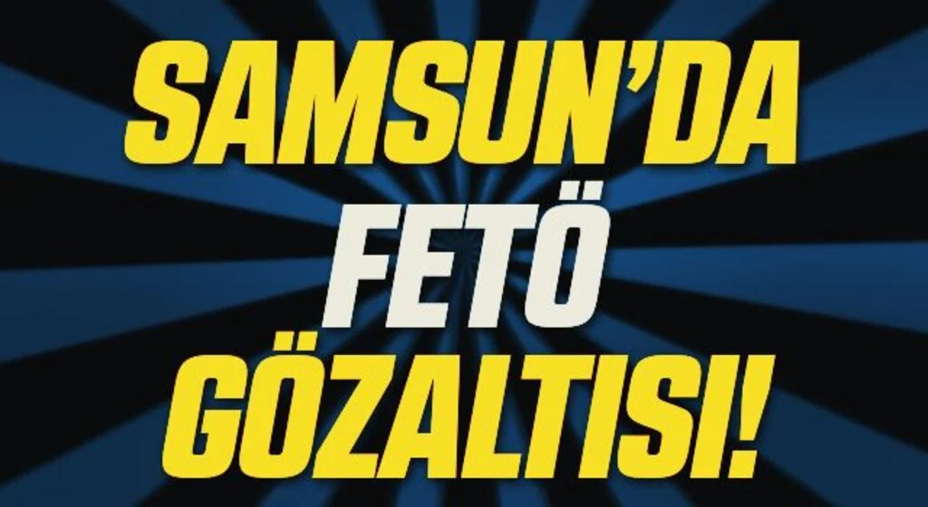 Samsun'da FETÖ'den bir kişiye gözaltı