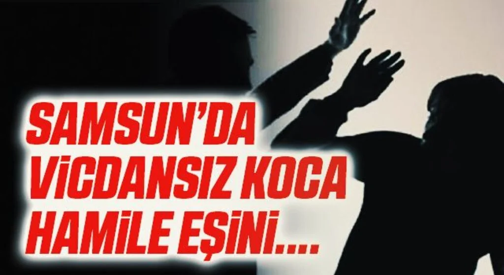 Samsun'da hamile eşini darp eden koca tutuklandı