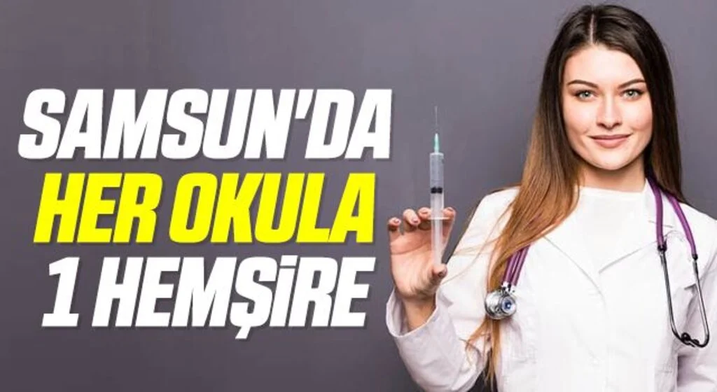 Samsun'da her okula 1 hemşire
