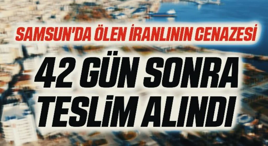 Samsun'da Ölen İranlının cenazesi 42 gün sonra teslim alındı