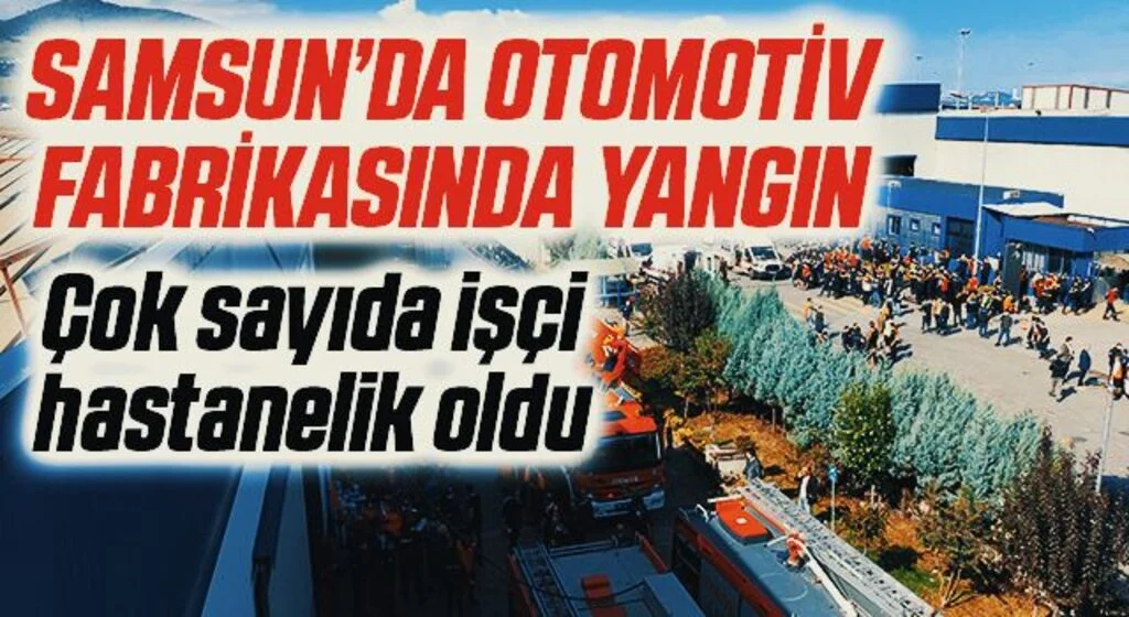 Samsun'da otomotiv fabrikasında yangın: 19 işçi hastanelik oldu