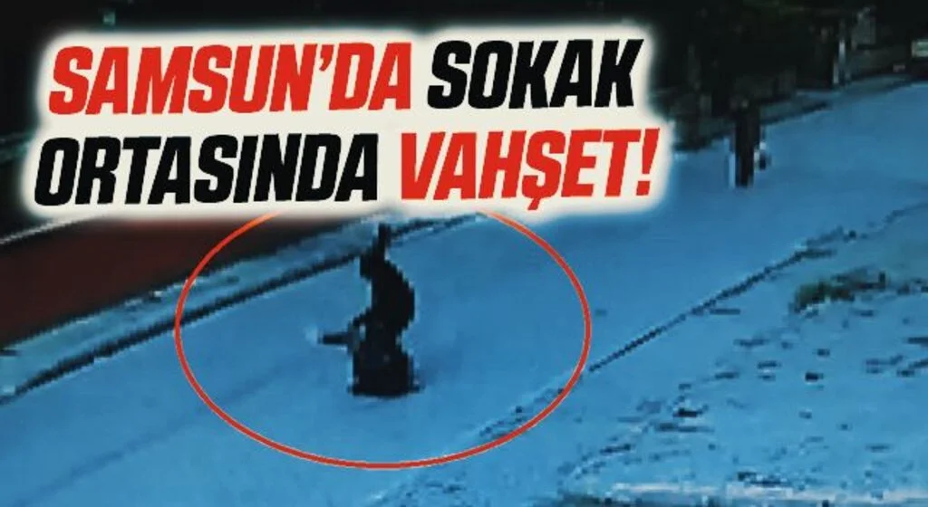 Samsun'da Sokak Ortasında Vahşet!