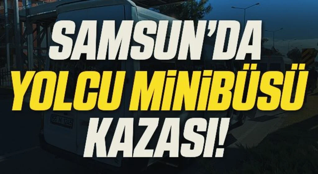 Samsun'da Yolcu Minibüsü Kazası!