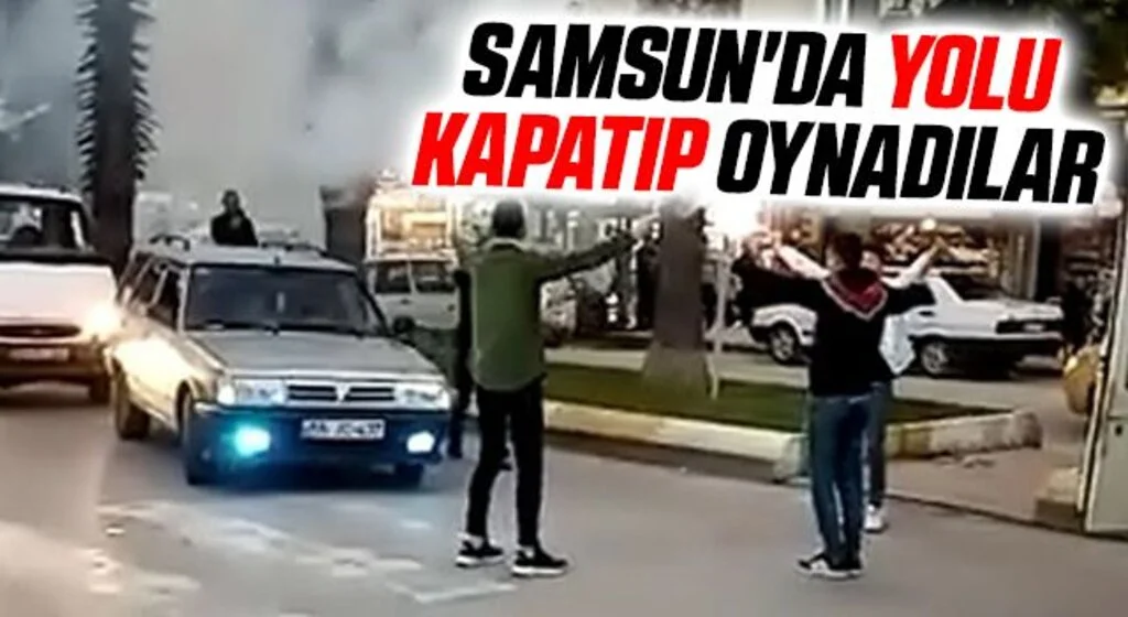 Samsun'da Yolu kapatıp oynadılar, cezadan kurtulamadılar